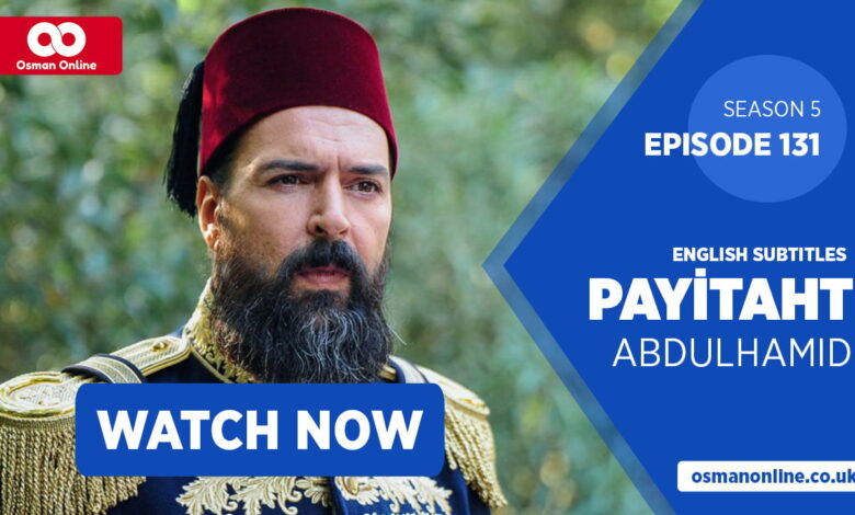 Watch Payitaht Abdul Hamid Season 5 Episode 131 with English Subtitles