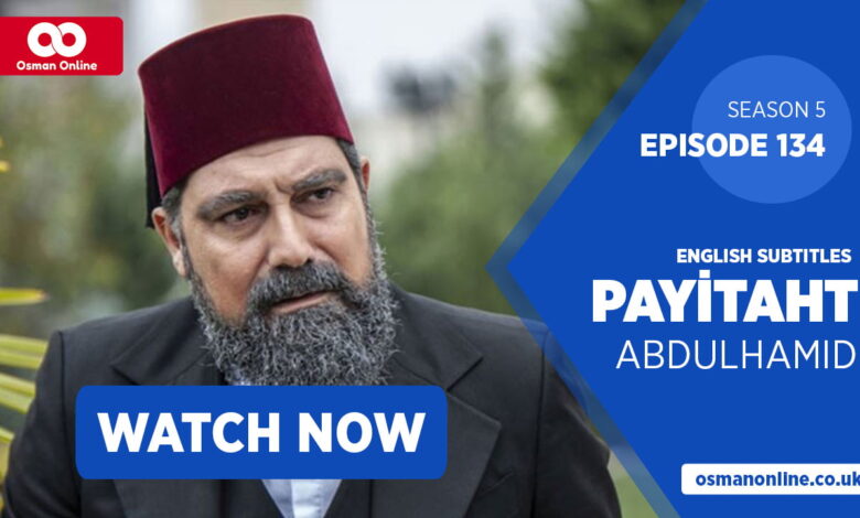 payitaht abdulhamid episode 134 with english subtitles