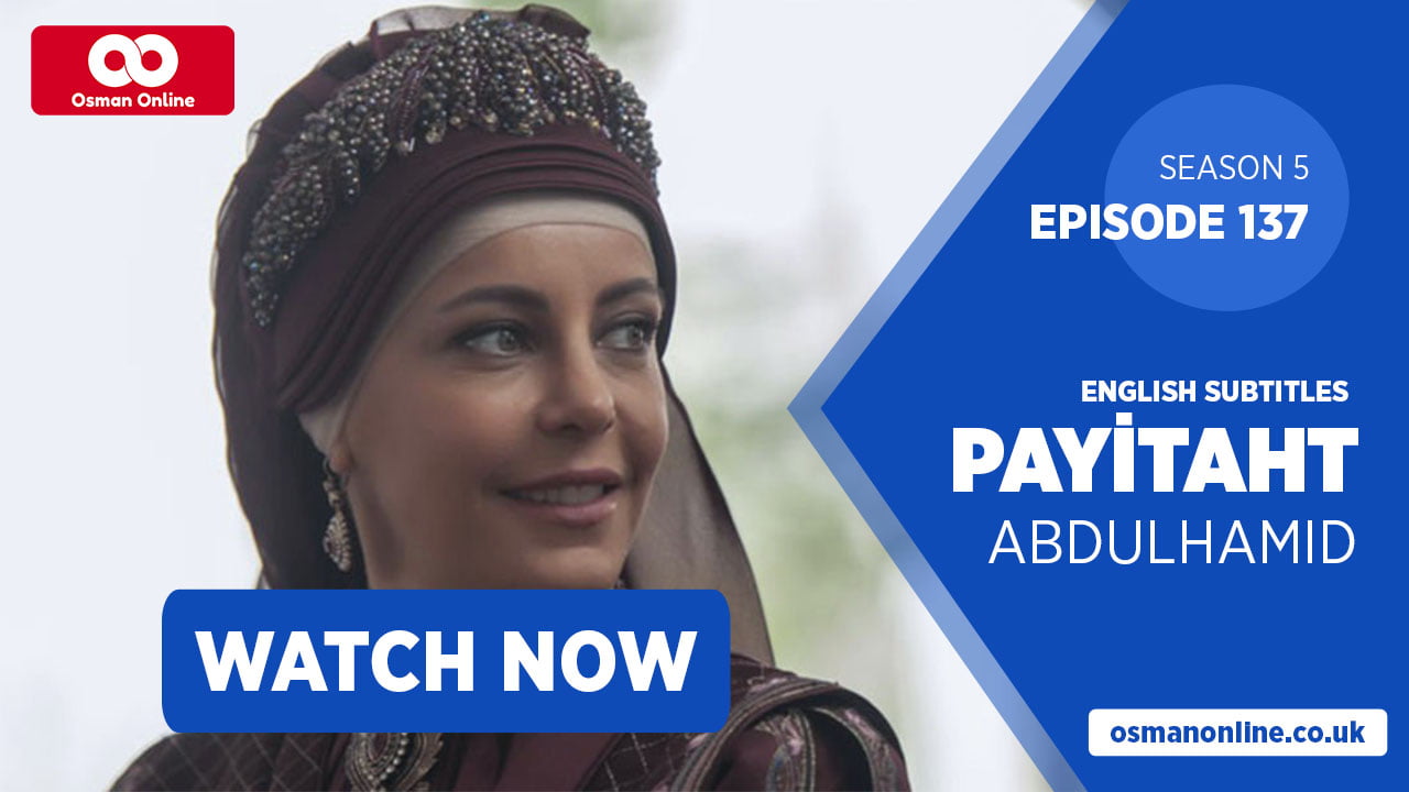 Watch Payitaht: Abdülhamid Episode 137 with English Subtitles