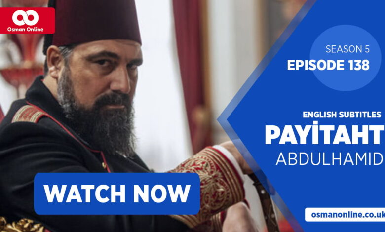 Watch Payitaht: Abdülhamid Episode 138 with English Subtitles