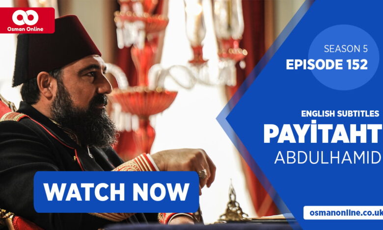 Watch Payitaht: Abdülhamid Episode 152 with English Subtitles